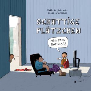 Das Bild zeigt das Cover des Buches Schattige Plätzchen. Darauf zeigt ein Junge auf seinen Vater und sagt: Mein Papa hat PTBS. Der Vater sitzt erschöpft in einem Sessel vor einem TV-Gerät